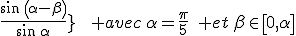 3$\left\{\array{l$Longueur&:&L&=&2.\sin\,\beta\\Largeur&:&l&=&\frac{\sin\,\left(\alpha-\beta\right)}{\sin\,\alpha}}\quad\quad avec\,\alpha=\frac{\pi}{5}\quad et\,\beta\in\left[0,\alpha\right]