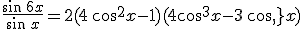 \frac{\sin\,6x}{\sin\,x}=2(4\,\cos^2x-1)(4\cos^3x-3\,cos\,x)