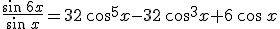 \frac{\sin\,6x}{\sin\,x}=32\,\cos^5x-32\,\cos^3x+6\,\cos\,x