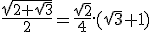 \frac{\sqr{2+\sqr{3}}}{2}=\frac{\sqr{2}}{4}.(\sqr{3}+1)