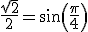 \frac{\sqrt{2}}{2}=sin(\frac{\pi}{4}