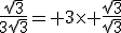 \frac{\sqrt{3}}{3\sqrt{3}}= 3\times \frac{sqrt{3}}{\sqrt{3}}