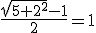 \frac{\sqrt{5+2^2}-1}{2}=1