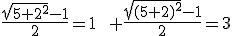 \frac{\sqrt{5+2^2}-1}{2}=1\qquad \frac{\sqrt{(5+2)^2}-1}{2}=3