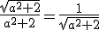 \frac{\sqrt{a^2+2}}{a^2+2}=\frac{1}{\sqrt{a^2+2}}