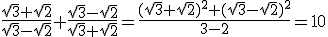 \frac{\sqrt3+\sqrt2}{\sqrt3-\sqrt2}+\frac{\sqrt3-\sqrt2}{\sqrt3+\sqrt2}=\frac{(\sqrt3+\sqrt2)^2+(\sqrt3-\sqrt2)^2}{3-2}=10