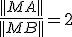 \frac{||MA||}{||MB||}=2