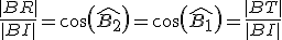 \frac{|BR|}{|BI|}=cos(\widehat{B_2})=cos(\widehat{B_1})=\frac{|BT|}{|BI|}