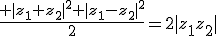 \frac{ |z_1+z_2|^2+|z_1-z_2|^2}{2}=2|z_1z_2|