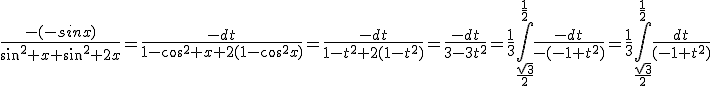 \frac{-(-sinx)}{sin^2 x+sin^2 2x}=\frac{-dt}{1-cos^2 x+2(1-cos^2x)}=\frac{-dt}{1-t^2+2(1-t^2)}=\frac{-dt}{3-3t^2}=\frac{1}{3}\int_{\frac{sqrt{3}}{2}}^{\frac{1}{2}}\frac{-dt}{-(-1+t^2)}=\frac{1}{3}\int_{\frac{sqrt{3}}{2}}^{\frac{1}{2}}\frac{dt}{(-1+t^2)}