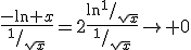 \frac{-\ln x}{^1/_{\sqrt{x}}}=2\frac{\ln^1/_{\sqrt{x}}}{^1/_{\sqrt{x}}}\to 0