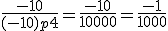 \frac{-10}{(-10)p4}=\frac{-10}{10000}=\frac{-1}{1000}