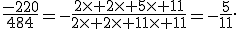 \frac{-220}{484}=-\frac{2\times 2\times 5\times 11}{2\times 2\times 11\times 11}=-\frac{5}{11}.