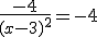 \frac{-4}{(x-3)^2}=-4