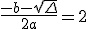 \frac{-b-\sqrt{\Delta}}{2a}=2