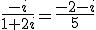 \frac{-i}{1+2i}=\frac{-2-i}{5}