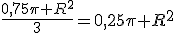 \frac{0,75\pi R^2}{3}=0,25\pi R^2