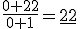 \frac{0+22}{0+1}=\underline{22}