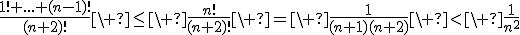 \frac{1!+...+(n-1)!}{(n+2)!}\ \leq\ \frac{n!}{(n+2)!}\ =\ \frac{1}{(n+1)(n+2)}\ <\ \frac{1}{n^2}