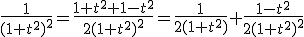 \frac{1}{(1+t^2)^2}=\frac{1+t^2+1-t^2}{2(1+t^2)^2}=\frac{1}{2(1+t^2)}+\frac{1-t^2}{2(1+t^2)^2}