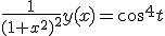 \frac{1}{(1+x^2)^2}y(x)=cos^4t