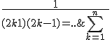 \sum_{k=1}^{n}\;\frac{1}{(2k+1)(2k-1) = ..