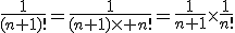 \frac{1}{(n+1)!}=\frac{1}{(n+1)\times n!}=\frac{1}{n+1}\times\frac{1}{n!}