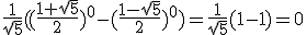 \frac{1}{\sqrt{5}}((\frac{1+\sqrt{5}}{2})^0-(\frac{1-\sqrt{5}}{2})^0)=\frac{1}{\sqrt{5}}(1-1)=0