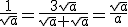 \frac{1}{\sqrt{a}}=\frac{3\sqrt{a}}{\sqrt{a} \sqrt{a}}=\frac{\sqrt{a}}{a}