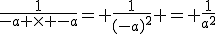 \frac{1}{-a \times -a}= \frac{1}{(-a)^2} = \frac{1}{a^2}