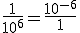 \frac{1}{10^6} = \frac{10^{-6}}{1}