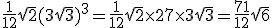 \frac{1}{12}\sqrt{2}(3\sqrt{3})^3=\frac{1}{12}\sqrt{2}\times27\times3\sqrt{3}=\frac{71}{12}\sqrt{6}