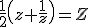 \frac{1}{2}\(z+\frac{1}{z}\)=Z