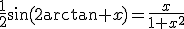 \frac{1}{2}\sin(2\arctan x)=\frac{x}{1+x^2}