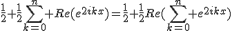 \frac{1}{2}+\frac{1}{2}\sum_{k=0}^n Re(e^{2ikx})=\frac{1}{2}+\frac{1}{2}Re(\sum_{k=0}^n e^{2ikx})