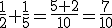 \frac{1}{2}+\frac{1}{5}=\frac{5+2}{10}=\frac{7}{10}