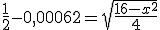 \frac{1}{2} - 0,00062 = \sqrt{\frac{16-x^2}{4}}