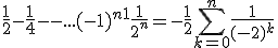 \frac{1}{2}-\frac{1}{4}+-+-...+(-1)^{n+1}\frac{1}{2^n}=-\frac{1}{2}\displaystyle\sum_{k=0}^{n}\frac{1}{(-2)^k}