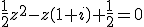 \frac{1}{2}z^2-z\(1+i\)+\frac{1}{2}=0