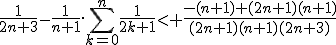 \frac{1}{2n+3}-\frac{1}{n+1}.\Bigsum_{k=0}^n\frac{1}{2k+1}< \frac{-(n+1)+(2n+1)(n+1)}{(2n+1)(n+1)(2n+3)}