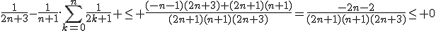 \frac{1}{2n+3}-\frac{1}{n+1}.\Bigsum_{k=0}^n\frac{1}{2k+1} \le \frac{(-n-1)(2n+3)+(2n+1)(n+1)}{(2n+1)(n+1)(2n+3)}=\frac{-2n-2}{(2n+1)(n+1)(2n+3)}\le 0