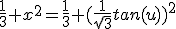 \frac{1}{3}+x^{2}=\frac{1}{3}+(\frac{1}{\sqrt{3}}tan(u))^2