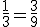 \frac{1}{3}=\frac{3}{9}