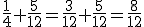 \frac{1}{4}+\frac{5}{12}=\frac{3}{12}+\frac{5}{12}=\frac{8}{12}