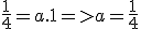 \frac{1}{4}=a.1=>a=\frac{1}{4}