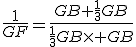 \frac{1}{GF}=\frac{GB+\frac{1}{3}GB}{\frac{1}{3}GB\times GB}