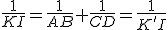 \frac{1}{KI}=\frac{1}{AB}+\frac{1}{CD}=\frac{1}{K'I}
