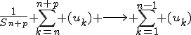 \frac{1}{S_{n+p}} \sum_{k=n}^{n+p} (u_{k}) \longrightarrow \sum_{k=1}^{n-1} (u_{k})