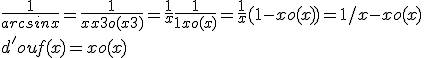\frac{1}{arcsinx}=\frac{1}{x+x3+o(x3)}=\frac{1}{x}\frac{1}{1+x+o(x)}=\frac{1}{x}(1-x+o(x))=1/x - x + o(x)
 \\ d'ou f(x)=x+o(x)
 \\ 