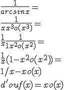 \frac{1}{arcsinx}=
 \\ \frac{1}{x+x^3+o(x^3)}=
 \\ \frac{1}{x}\frac{1}{1+x^2+o(x^2)}=
 \\ \frac{1}{x}(1-x^2+o(x^2))=
 \\ 1/x - x + o(x)
 \\ d'ou f(x)=x+o(x)
 \\ 